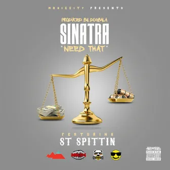 Need That (feat. St Spittin) by Sinatra Magic