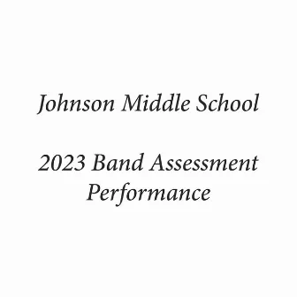 Johnson Middle School 2023 Band Assessment Performance (Live) by Charlie Burts