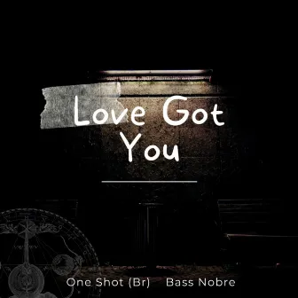 Love Got You by One Shot (Br)