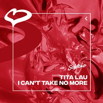 I Can't Take No More by Tita Lau