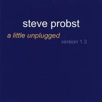 a little unplugged by Steve Probst