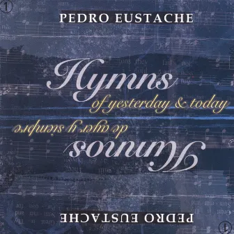 Hymns of yesterday & today (Himnos de ayer y siempre) Vol. 1 by Pedro Eustache