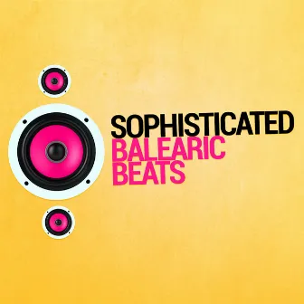 Sophisticated Balearic Beats by Balearic Beats