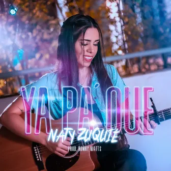 Ya Pa' Que by Naty Zuquié