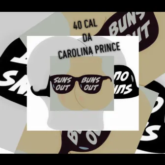 Suns Out Buns Out by 40 Cal Da Carolina Prince