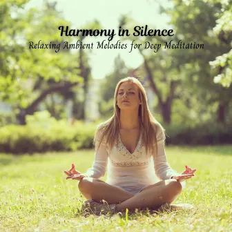 Harmony in Silence: Relaxing Ambient Melodies for Deep Meditation by Meditation Music Solitude