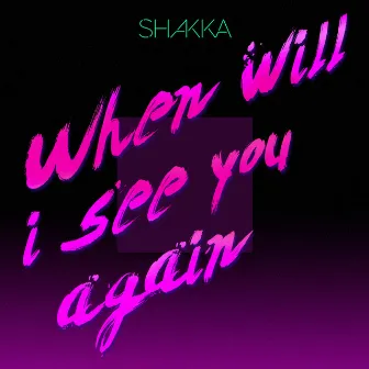 When Will I See You Again by Shakka