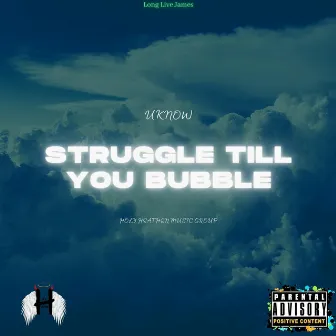 Struggle Till You Bubble by Uknow