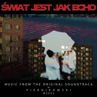 Świat Jest Jak Echo (Original Soundtrack) by Piernikowski