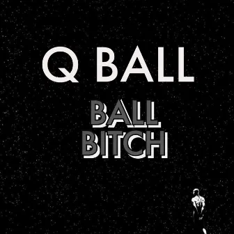 BALL BITCH by Q ball