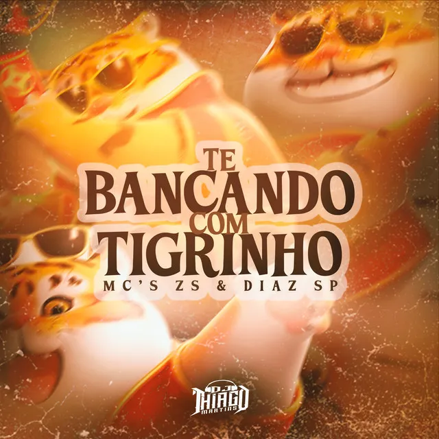 TE BANCANDO COM TIGRINHO