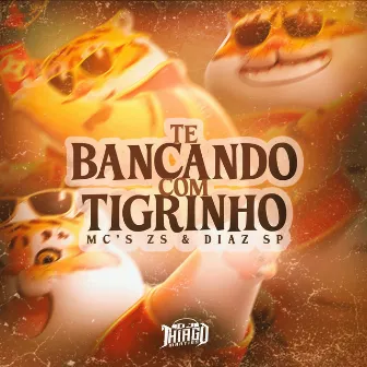 TE BANCANDO COM TIGRINHO by MC DIAZ SP