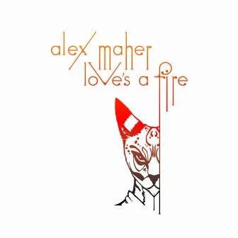 Love's a Fire by Alex Maher