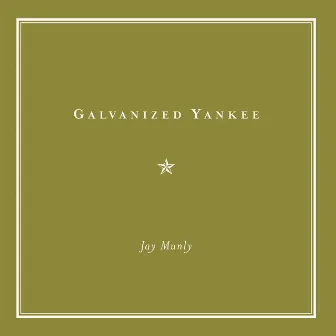 Galvanized Yankee by Jay Munly