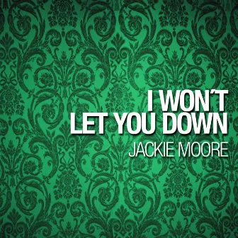 I Won't Let You Down by Jackie Moore