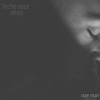 Feche Seus Olhos by Igor Oggy