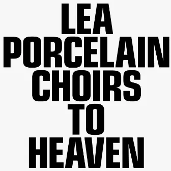 Choirs to Heaven by Lea Porcelain