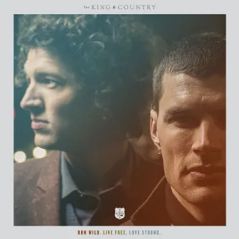 RUN WILD. LIVE FREE. LOVE STRONG. (Commentary) by for KING & COUNTRY