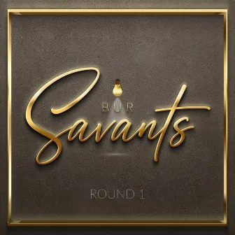 BUR Savants - Round 1 by BUR Savants