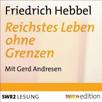 Reichstes Leben ohne Grenzen (Gedichte mit einem Vorwort) by Friedrich Hebbel