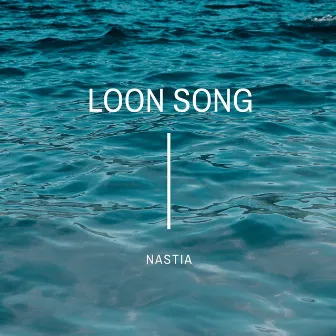 Loon Song by Nastia