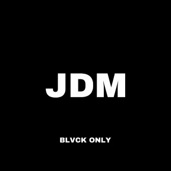 JDM by BLVCK ONLY