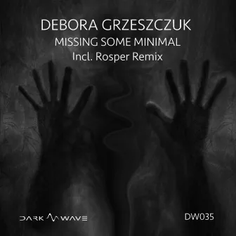 Missing Some Minimal by Debora Grzeszczuk