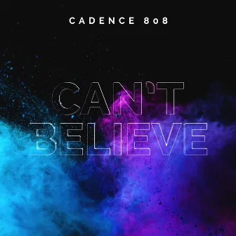 Can't Believe by Cadence 808