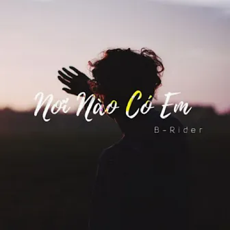 Nơi Nào Có Em by B-Rider