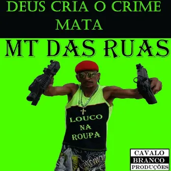 Deus Cria o Crime Mata by MT das Ruas