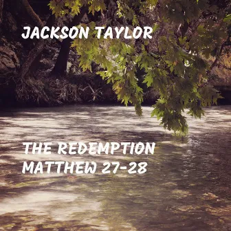 The Redemption Matthew 27-28 by Jackson Taylor