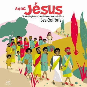 Avec Jésus - Chants liturgiques et catéchétiques pour les 8-12 ans by Les Colibris