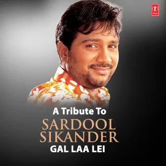 A Tribute To Sardool Sikander (Gal Laa Lei) by Sardool Sikander