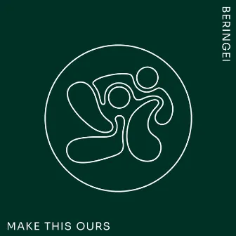 Make This Ours by Beringei