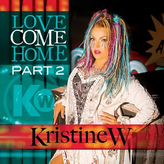 Love Come Home - The Remixes, Pt. 2 by Kristine W