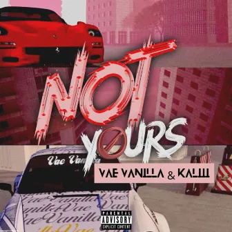 Not Yours (Remix) by Vae Vanilla