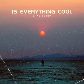 Is Everything Cool (Radio Edit) by Brad Goody