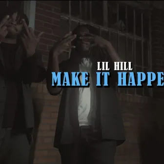 Make It Happen by Lil Hill