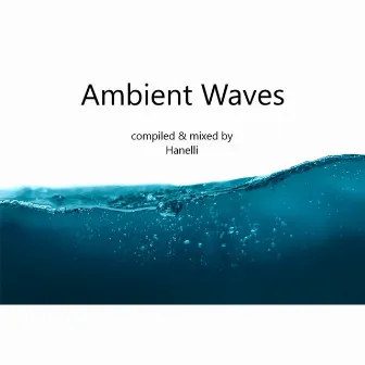 Ambient Waves (DJ Mix) by Hanelli