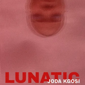 Lunatic by Joda Kgosi