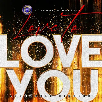 Love To Love You by Loveworld Singers