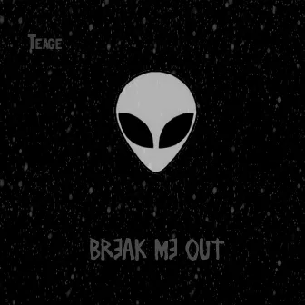 Break Me Out by Teage