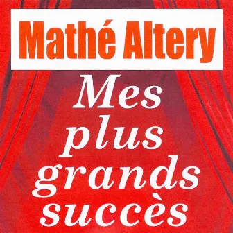 Mes Plus Grands Succès by Mathe Altéry