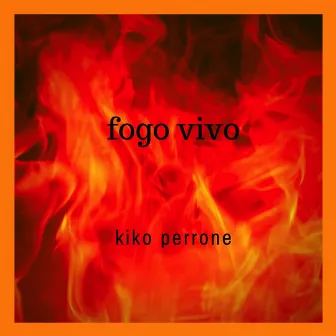 Fogo Vivo by Kiko Perrone