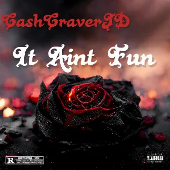 It Ain’t Fun by CashCraverJD