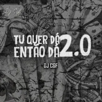 MONTAGEM - TÚ QUER DÁ, ENTÃO DÁ 2.0 by DJ CGF