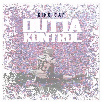 Outta Kontrol by King Cap