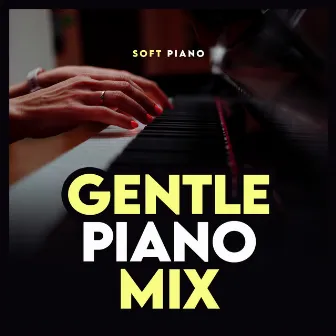 Gentle Piano Mix by Soft Piano