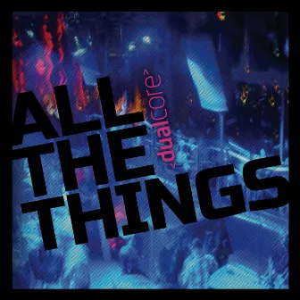 All the Things by Dual Core