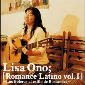 Romance Latino vol.1 -Los Boleros Al Estilo De Bossanova- by Lisa Ono